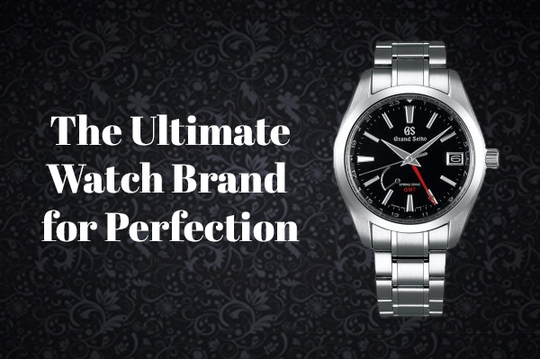 Seiko The ultimate watch brand for perfection